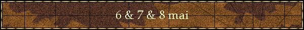 6 & 7 & 8 mai